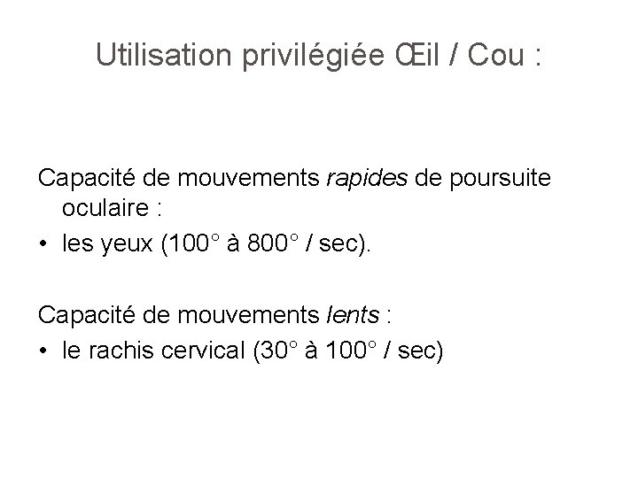 Utilisation privilégiée Œil / Cou : Capacité de mouvements rapides de poursuite oculaire :