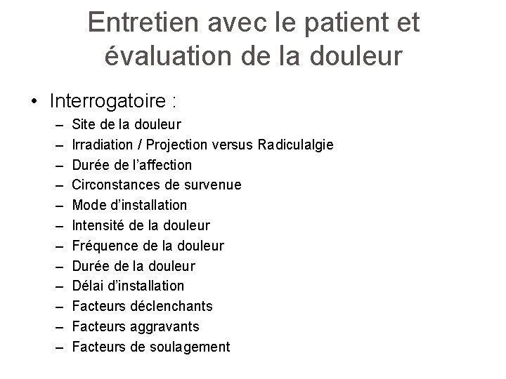 Entretien avec le patient et évaluation de la douleur • Interrogatoire : – –