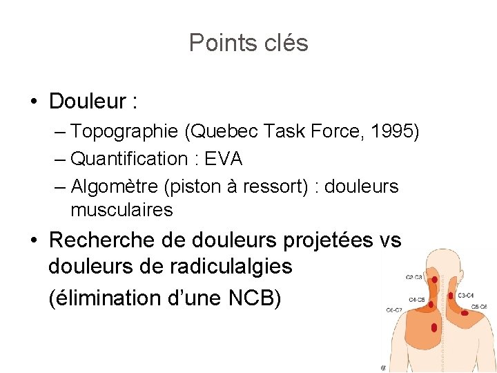 Points clés • Douleur : – Topographie (Quebec Task Force, 1995) – Quantification :