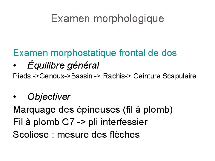 Examen morphologique Examen morphostatique frontal de dos • Équilibre général Pieds ->Genoux->Bassin -> Rachis->