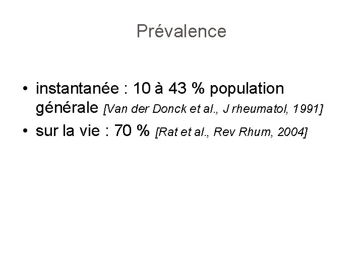 Prévalence • instantanée : 10 à 43 % population générale [Van der Donck et