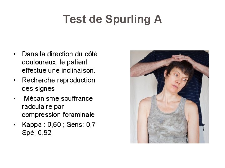 Test de Spurling A • Dans la direction du côté douloureux, le patient effectue