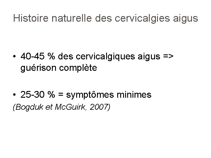 Histoire naturelle des cervicalgies aigus • 40 -45 % des cervicalgiques aigus => guérison