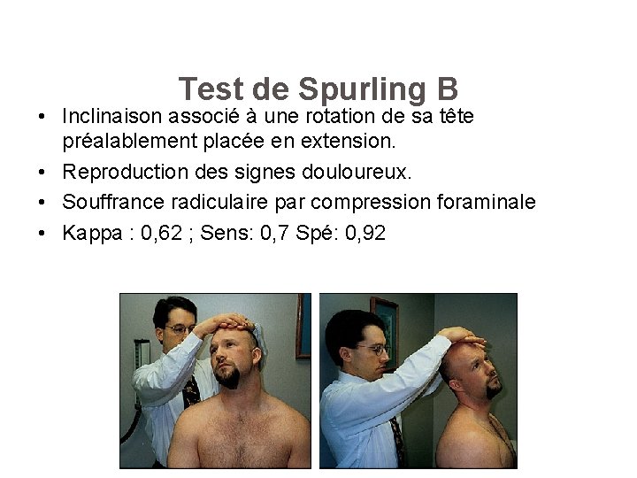 Test de Spurling B • Inclinaison associé à une rotation de sa tête préalablement