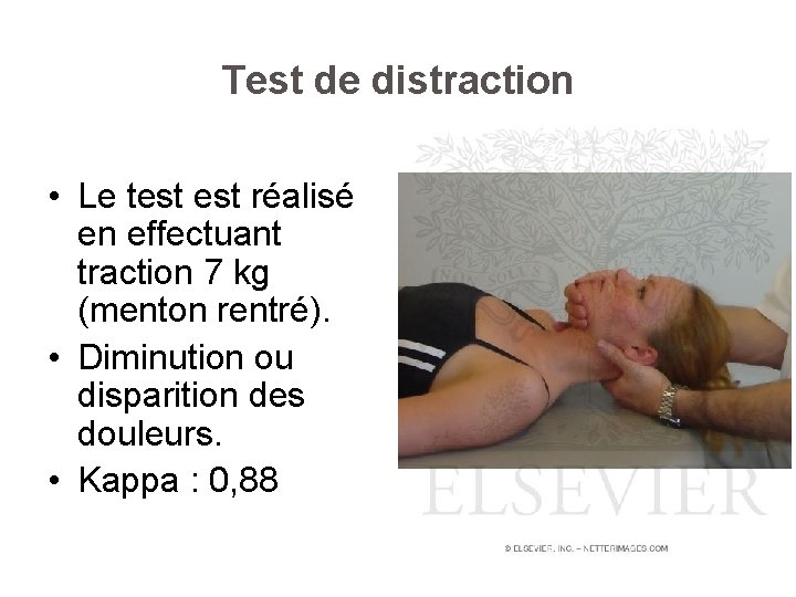 Test de distraction • Le test réalisé en effectuant traction 7 kg (menton rentré).