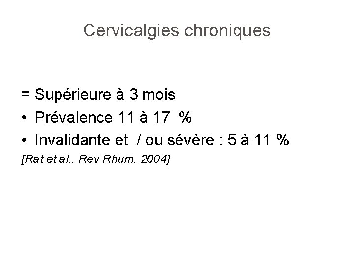 Cervicalgies chroniques = Supérieure à 3 mois • Prévalence 11 à 17 % •