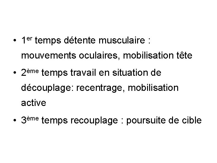  • 1 er temps détente musculaire : mouvements oculaires, mobilisation tête • 2ème