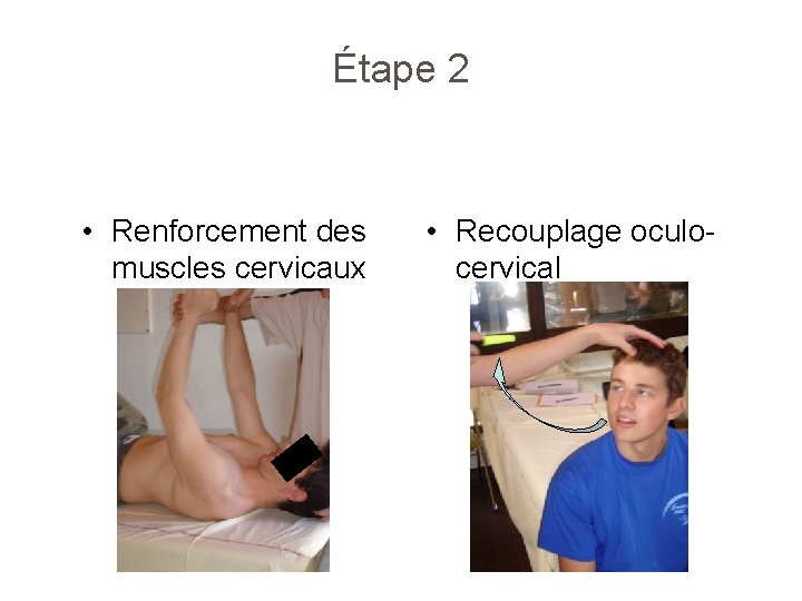 Étape 2 • Renforcement des muscles cervicaux • Recouplage oculocervical 