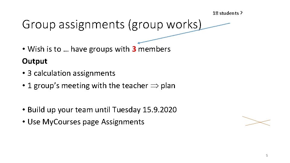 Group assignments (group works) 18 students ? • Wish is to … have groups Group assignments (group works) 18 students ? • Wish is to … have groups