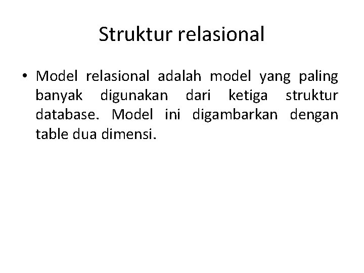 Struktur relasional • Model relasional adalah model yang paling banyak digunakan dari ketiga struktur