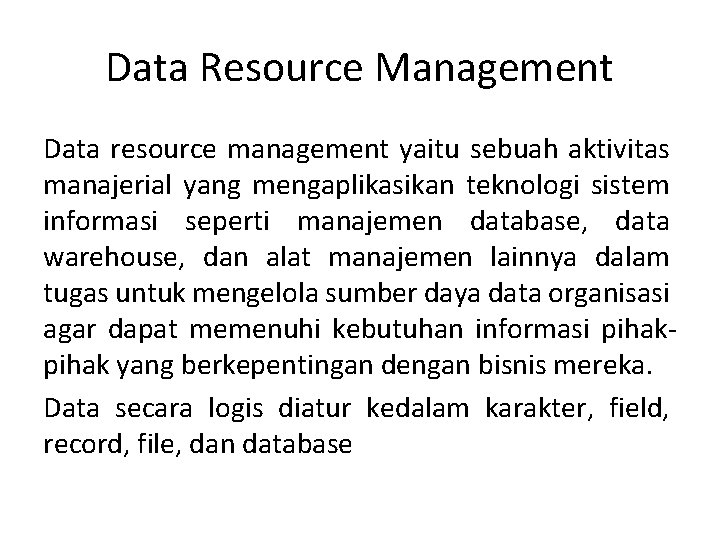 Data Resource Management Data resource management yaitu sebuah aktivitas manajerial yang mengaplikasikan teknologi sistem