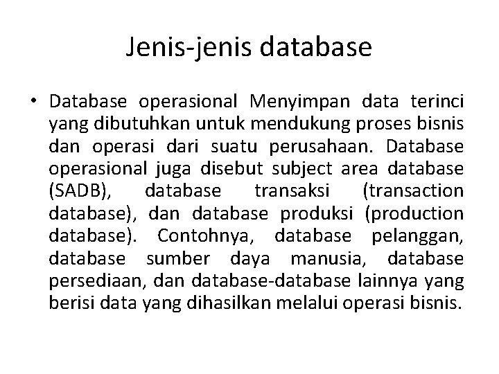 Jenis-jenis database • Database operasional Menyimpan data terinci yang dibutuhkan untuk mendukung proses bisnis