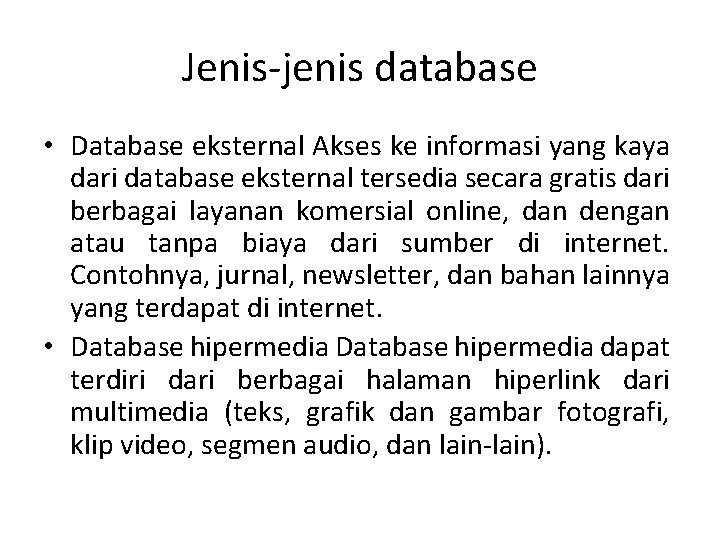 Jenis-jenis database • Database eksternal Akses ke informasi yang kaya dari database eksternal tersedia