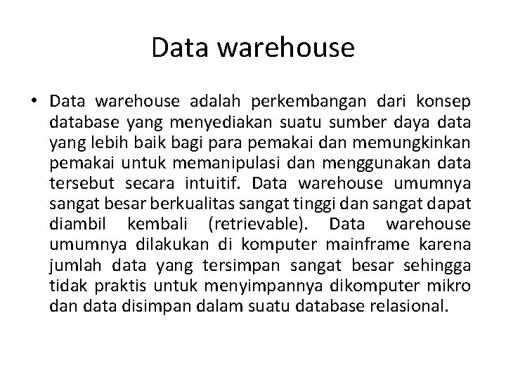 Data warehouse • Data warehouse adalah perkembangan dari konsep database yang menyediakan suatu sumber