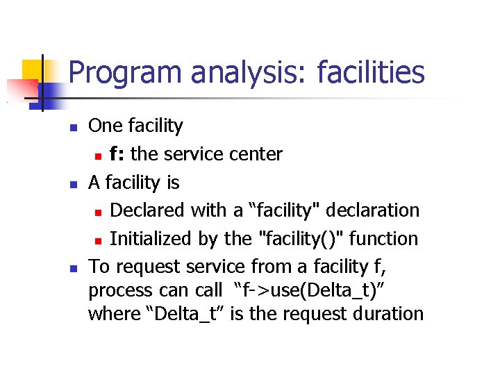 Program analysis: facilities One facility f: the service center A facility is Declared with