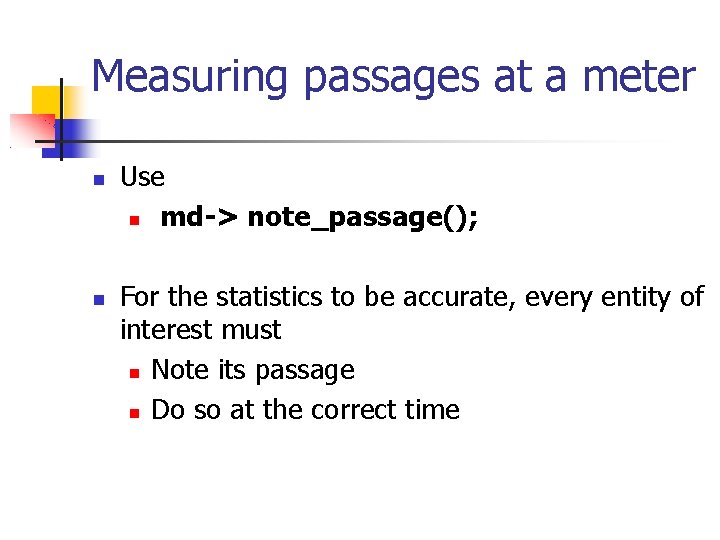 Measuring passages at a meter Use md-> note_passage(); For the statistics to be accurate,