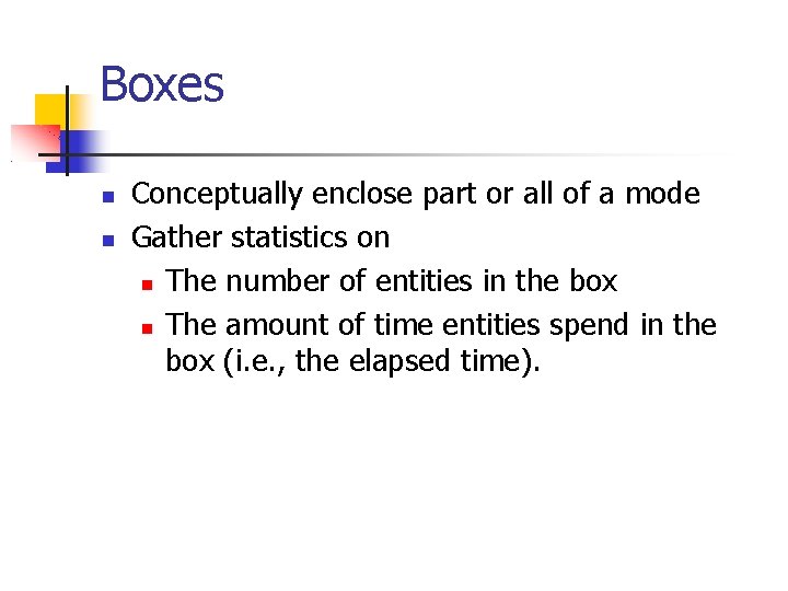 Boxes Conceptually enclose part or all of a mode Gather statistics on The number