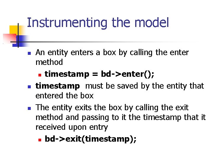 Instrumenting the model An entity enters a box by calling the enter method timestamp
