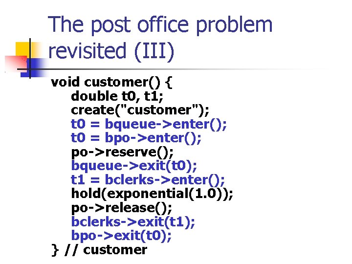 The post office problem revisited (III) void customer() { double t 0, t 1;