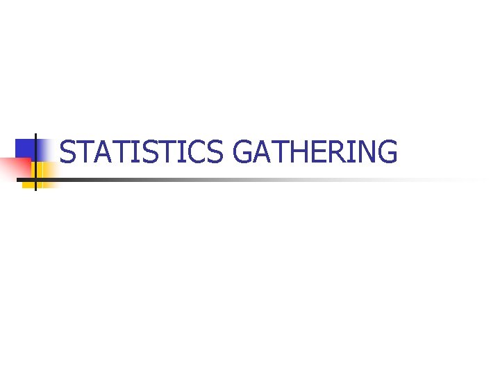 STATISTICS GATHERING 