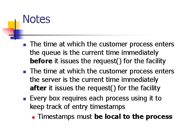 Notes The time at which the customer process enters the queue is the current