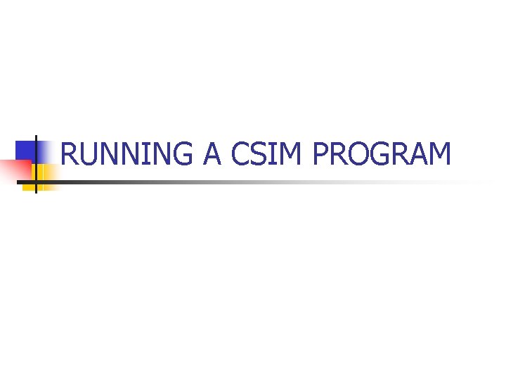 RUNNING A CSIM PROGRAM 