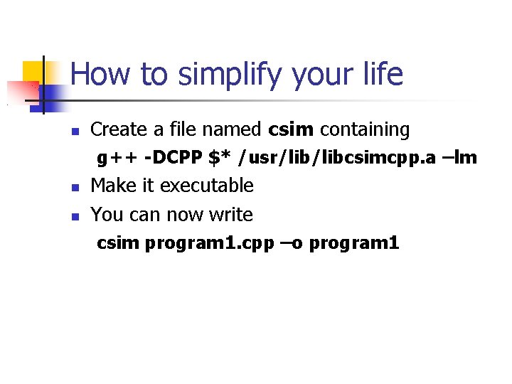 How to simplify your life Create a file named csim containing g++ -DCPP $*