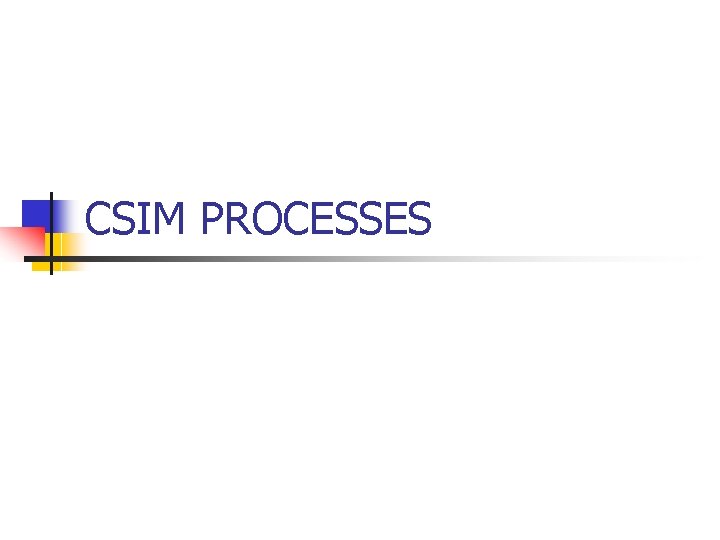 CSIM PROCESSES 