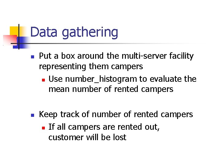 Data gathering Put a box around the multi-server facility representing them campers Use number_histogram