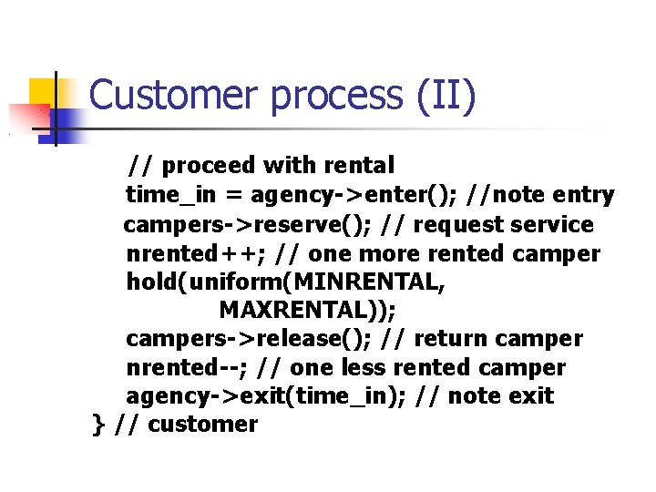 Customer process (II) // proceed with rental time_in = agency->enter(); //note entry campers->reserve(); //