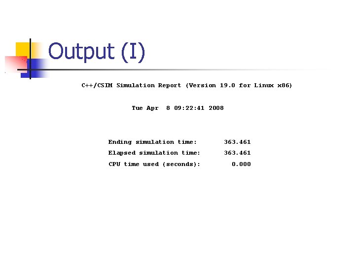 Output (I) C++/CSIM Simulation Report (Version 19. 0 for Linux x 86) Tue Apr