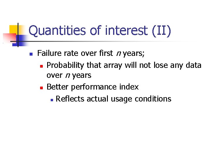 Quantities of interest (II) Failure rate over first n years; Probability that array will