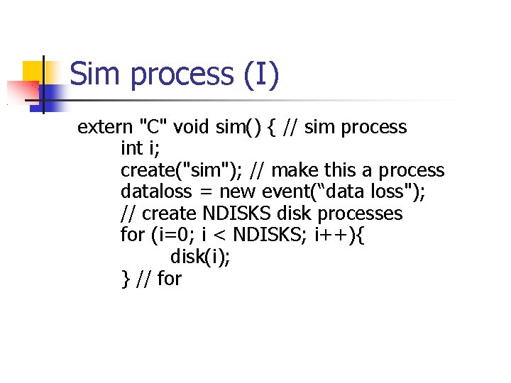 Sim process (I) extern "C" void sim() { // sim process int i; create("sim");