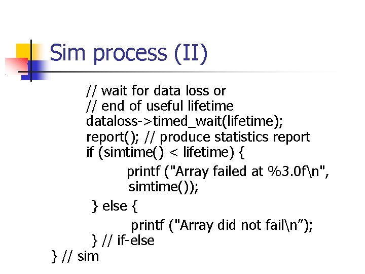 Sim process (II) // wait for data loss or // end of useful lifetime