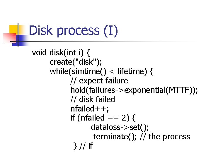 Disk process (I) void disk(int i) { create("disk"); while(simtime() < lifetime) { // expect