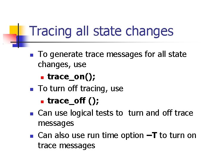 Tracing all state changes To generate trace messages for all state changes, use trace_on();