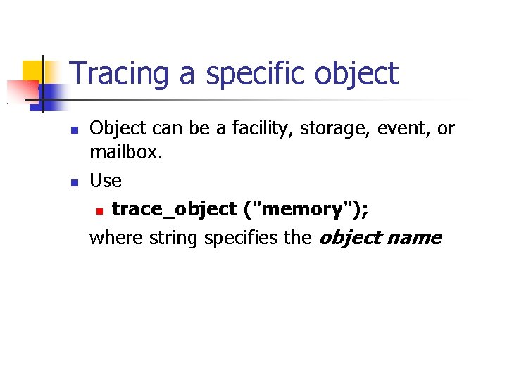 Tracing a specific object Object can be a facility, storage, event, or mailbox. Use