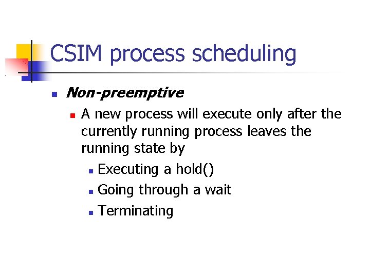 CSIM process scheduling Non-preemptive A new process will execute only after the currently running