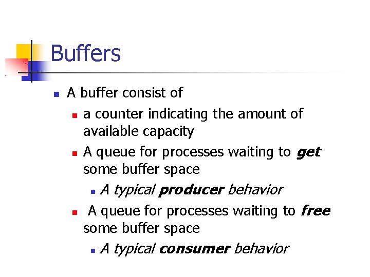 Buffers A buffer consist of a counter indicating the amount of available capacity A