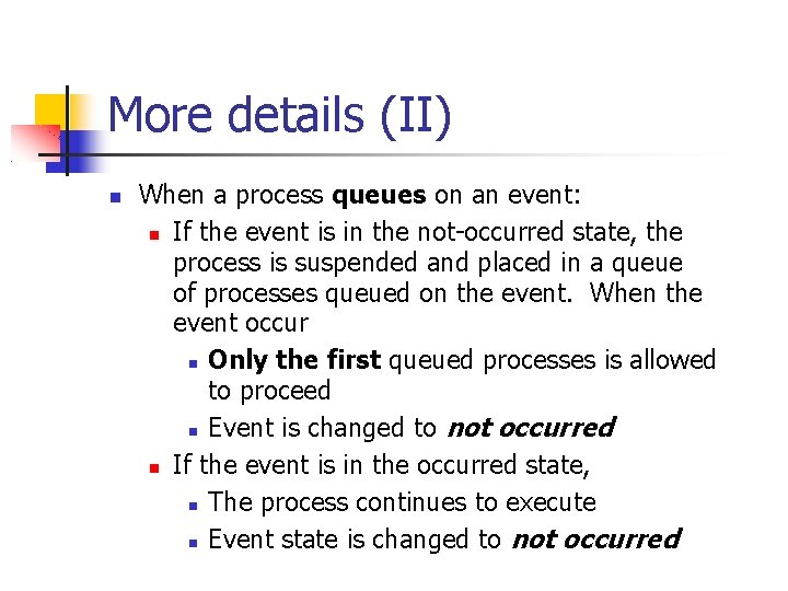 More details (II) When a process queues on an event: If the event is