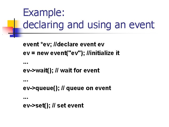 Example: declaring and using an event *ev; //declare event ev ev = new event("ev");