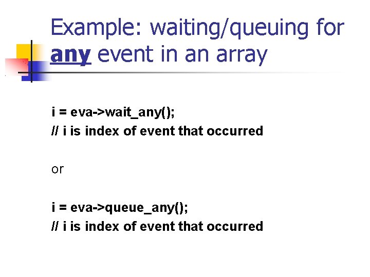 Example: waiting/queuing for any event in an array i = eva->wait_any(); // i is