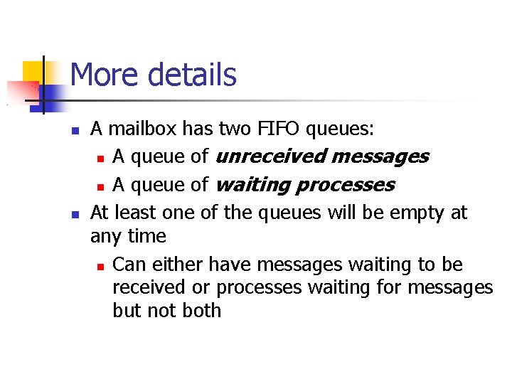 More details A mailbox has two FIFO queues: A queue of unreceived messages A