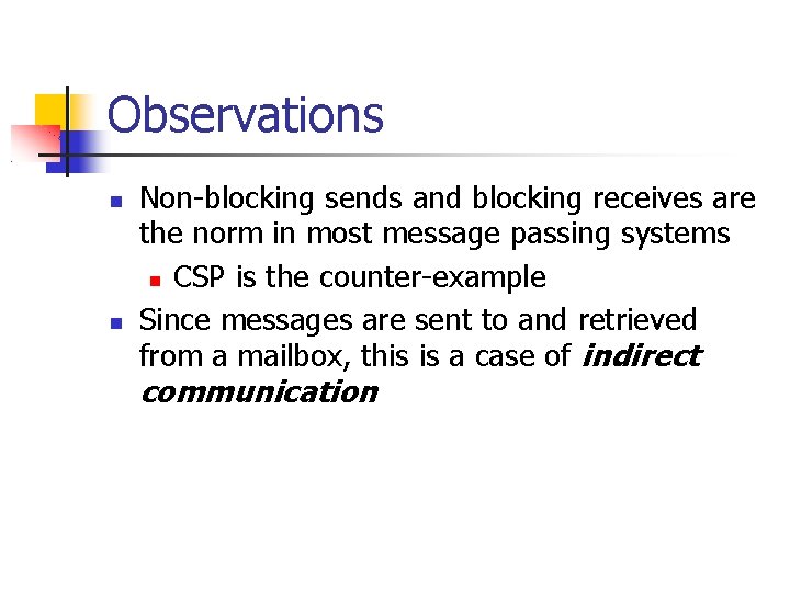 Observations Non-blocking sends and blocking receives are the norm in most message passing systems