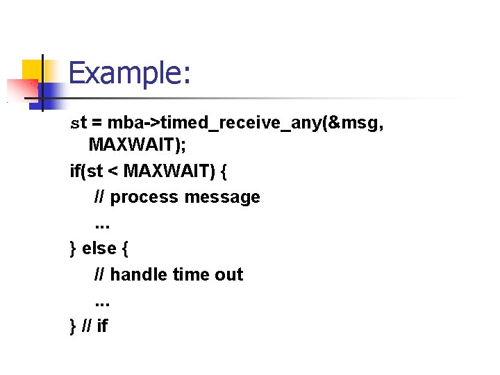 Example: st = mba->timed_receive_any(&msg, MAXWAIT); if(st < MAXWAIT) { // process message. . .