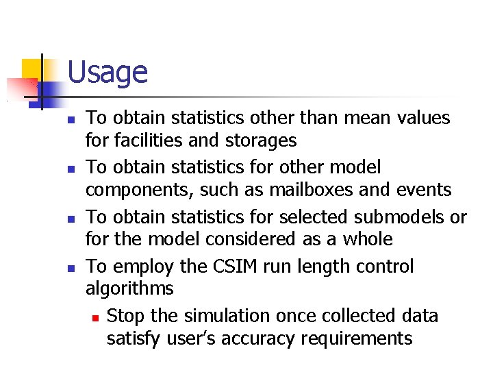 Usage To obtain statistics other than mean values for facilities and storages To obtain