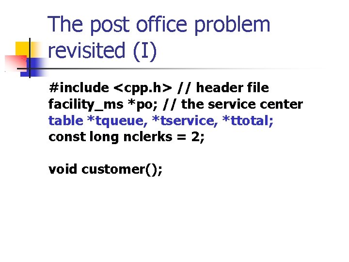 The post office problem revisited (I) #include <cpp. h> // header file facility_ms *po;