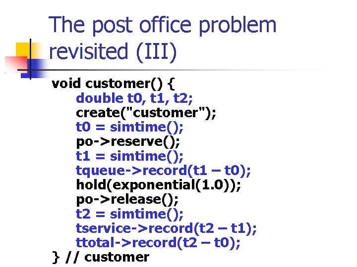 The post office problem revisited (III) void customer() { double t 0, t 1,