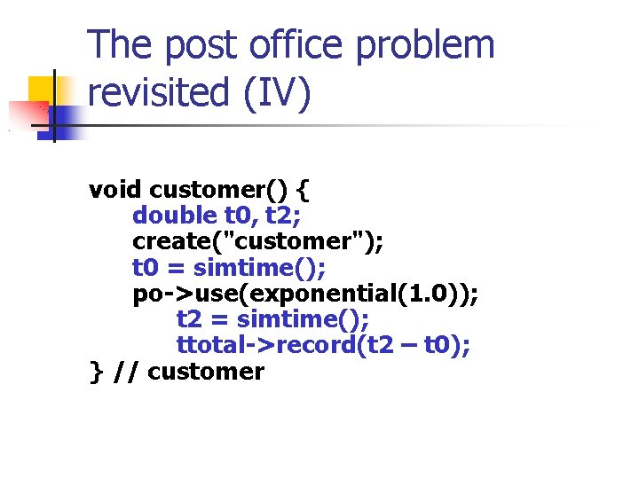 The post office problem revisited (IV) void customer() { double t 0, t 2;