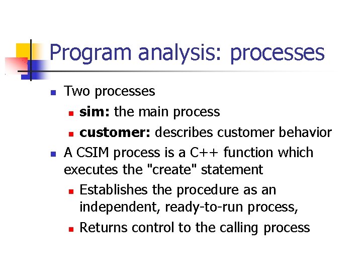 Program analysis: processes Two processes sim: the main process customer: describes customer behavior A